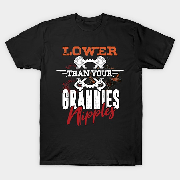 Lower Than Your Grannies Nipples T-Shirt by PlimPlom